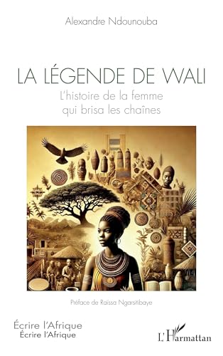 La légende de Wali: L'histoire de la femme qui brisa les chaînes von Editions L'Harmattan