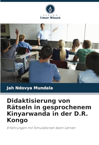 Didaktisierung von Rätseln in gesprochenem Kinyarwanda in der D.R. Kongo: Erfahrungen mit Simulationen beim Lernen von Verlag Unser Wissen