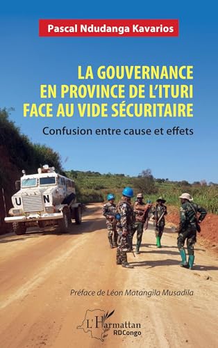 La gouvernance en province de l’Ituri face au vide sécuritaire: Confusion entre cause et effets von Editions L'Harmattan