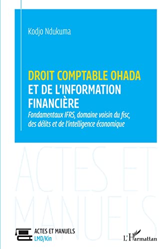 Droit comptable OHADA et de l'information financière: Fondamentaux IFRS, domaine voisin du fisc, des délits et de l'intelligence économique von Editions L'Harmattan