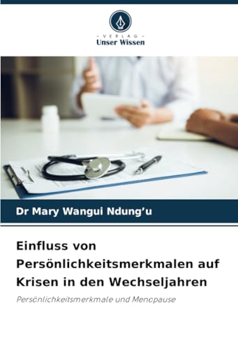 Einfluss von Persönlichkeitsmerkmalen auf Krisen in den Wechseljahren: Persönlichkeitsmerkmale und Menopause von Verlag Unser Wissen