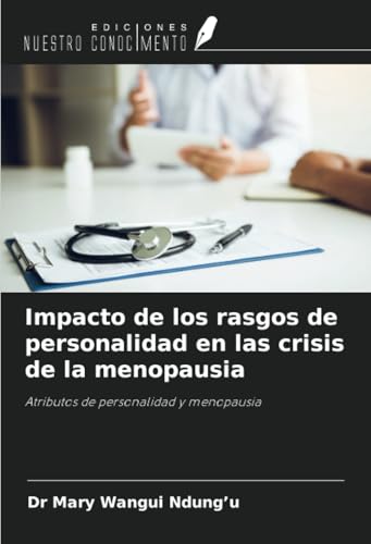Impacto de los rasgos de personalidad en las crisis de la menopausia: Atributos de personalidad y menopausia von Ediciones Nuestro Conocimiento
