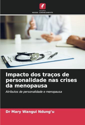 Impacto dos traços de personalidade nas crises da menopausa: Atributos de personalidade e menopausa von Edições Nosso Conhecimento