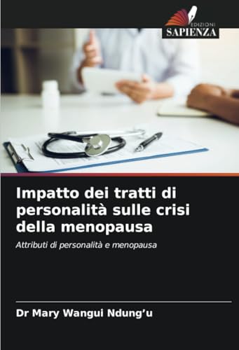 Impatto dei tratti di personalità sulle crisi della menopausa: Attributi di personalità e menopausa von Edizioni Sapienza