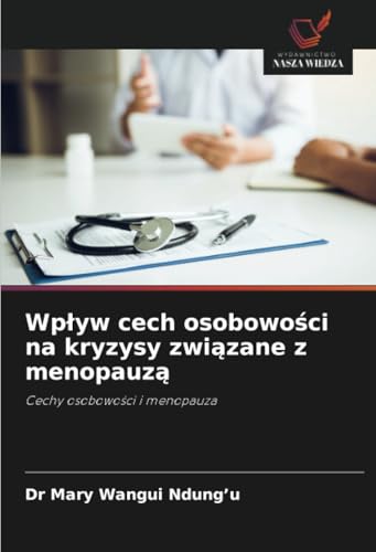 Wpływ cech osobowości na kryzysy związane z menopauzą: Cechy osobowości i menopauza: Cechy osobowo¿ci i menopauza von Wydawnictwo Nasza Wiedza