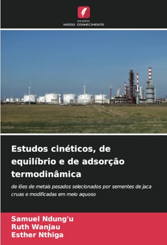 Estudos cinéticos, de equilíbrio e de adsorção termodinâmica: de iões de metais pesados ¿¿selecionados por sementes de jaca cruas e modificadas em meio aquoso von Edições Nosso Conhecimento