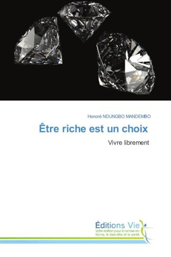 Être riche est un choix: Vivre librement von Éditions Vie