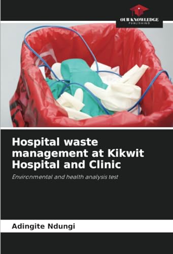 Hospital waste management at Kikwit Hospital and Clinic: Environmental and health analysis test von Our Knowledge Publishing