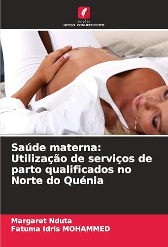 Saúde materna: Utilização de serviços de parto qualificados no Norte do Quénia von Edições Nosso Conhecimento