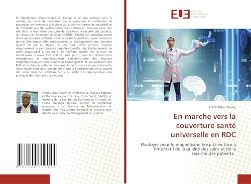 En marche vers la couverture santé universelle en RDC: Plaidoyer pour le magnétisme hospitalier face à l'impératif de la qualité des soins et de la sécurité des patients. von Éditions universitaires européennes