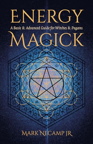 Energy Magick: A Basic & Advanced Guide for Witches & Pagans