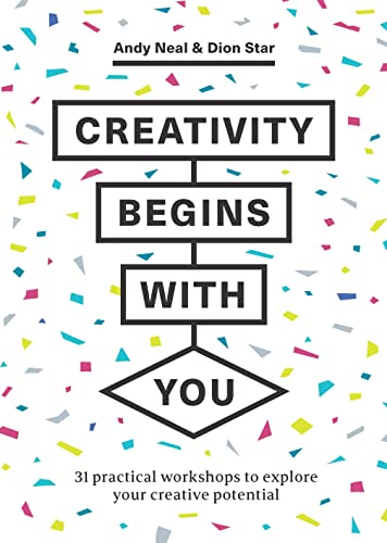 Creativity Begins With You: 31 Practical Workshops to Explore Your Creative Potential