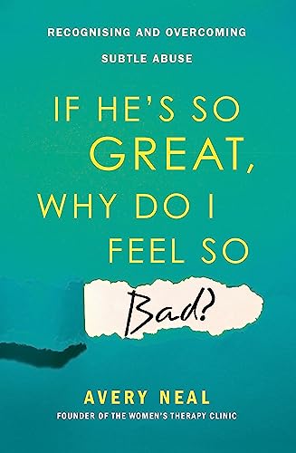 If He's So Great, Why Do I Feel So Bad?: Recognising and Overcoming Subtle Abuse von Robinson