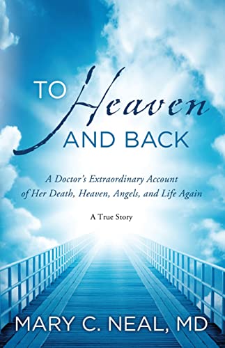 To Heaven and Back: A Doctor's Extraordinary Account of Her Death, Heaven, Angels, and Life Again To Heaven and Back: A Doctor's Extraordinary Account of Her Death, Heaven, Angels, and Life Again
