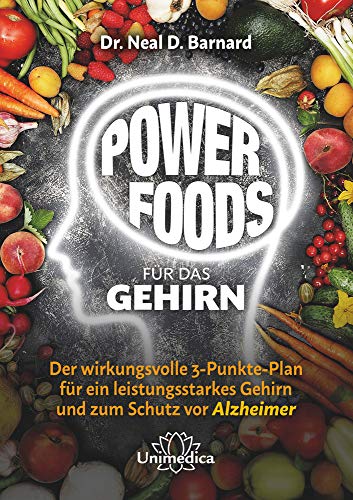 Power Foods für das Gehirn: Der wirkungsvolle 3-Punkte-Plan für ein leistungsstarkes Gehirn und zum Schutz vor Alzheimer Power Foods für das Gehirn: Der wirkungsvolle 3-Punkte-Plan für ein leistungsstarkes Gehirn und zum Schutz vor Alzheimer