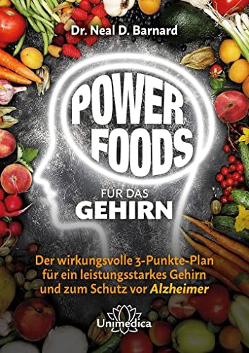 Power Foods für das Gehirn: Der wirkungsvolle 3-Punkte-Plan für ein leistungsstarkes Gehirn und zum Schutz vor Alzheimer