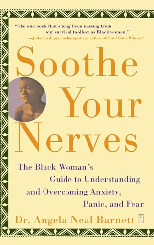 Soothe Your Nerves: The Black Woman's Guide to Understanding and Overcoming Anxiety, Panic, and Fearz: The Black Woman's Guide to Understanding and Overcoming Anxiety, Panic, and Fears