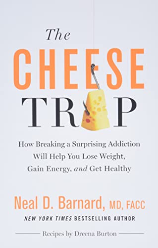 The Cheese Trap: How Breaking a Surprising Addiction Will Help You Lose Weight, Gain Energy, and Get Healthy
