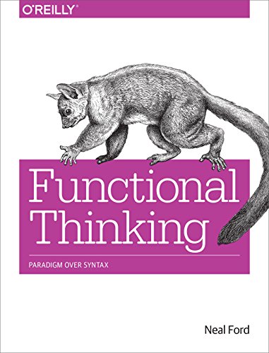Functional Thinking: Paradigm Over Syntax Functional Thinking: Paradigm Over Syntax von O'Reilly Media