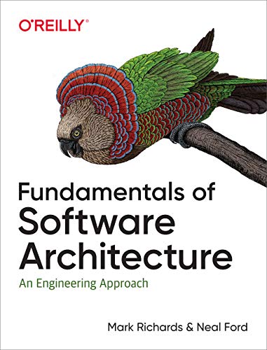 Fundamentals of Software Architecture: An Engineering Approach. A Comprehensive Guide to Patterns, Characteristics, and Best Practices