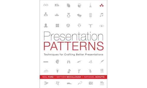 Presentation Patterns: Techniques for Crafting Better Presentations Presentation Patterns: Techniques for Crafting Better Presentations
