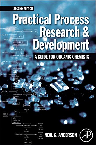 Practical Process Research and Development - A guide for Organic Chemists