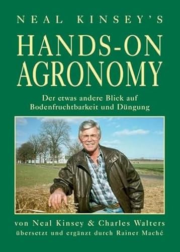 Hands on Agronomy. "Der etwas andere Blick auf Bodenfruchtbarkeit und Düngung": 1. deutsche Auflage: 1. deutsche Auflage; übersetzt mit Ergänzungen von Rainer Maché von Bayer Handelsvertretung