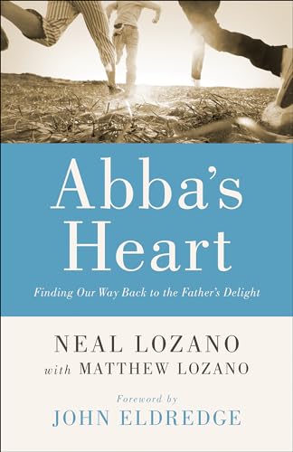Abba's Heart: Finding Our Way Back to the Father's Delight von Chosen Books