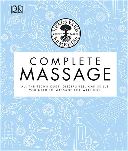 Neal's Yard Remedies Complete Massage: All the Techniques, Disciplines, and Skills you need to Massage for Wellness