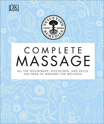 Neal's Yard Remedies Complete Massage: All the Techniques, Disciplines, and Skills you need to Massage for Wellness von DK