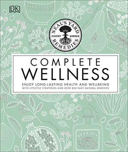 Neal's Yard Remedies Complete Wellness: Enjoy Long-lasting Health and Wellbeing with over 800 Natural Remedies von DK