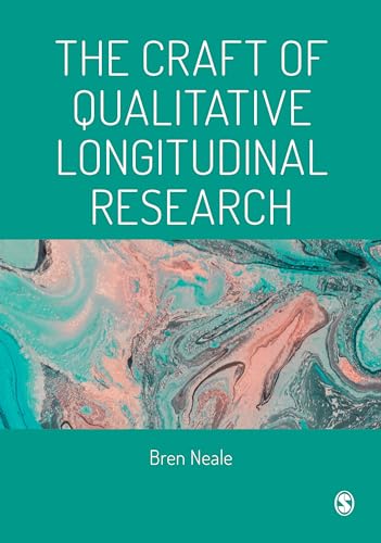 The Craft of Qualitative Longitudinal Research: The Craft of Researching Lives Through Time