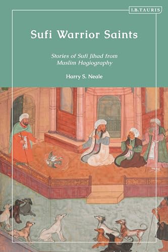 Sufi Warrior Saints: Stories of Sufi Jihad from Muslim Hagiography von I.B. Tauris