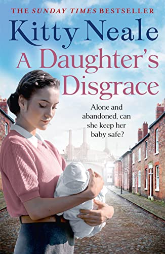 A Daughter's Disgrace: An absolutely heartbreaking saga from the Sunday Times bestselling author Kitty Neale