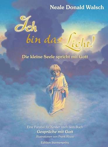 Ich bin das Licht!: Die kleine Seele spricht mit Gott (Edition Sternenprinz) von Nietsch Hans Verlag