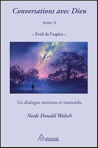 Conversations avec Dieu T4 - Eveil de l'espèce - Un dialogue nouveau et inattendu: Tome 4, Eveil de l'espèce