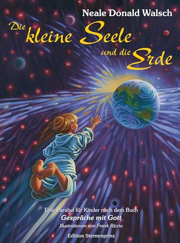 Die kleine Seele und die Erde. Eine Parabel für Kinder: Eine Parabel für Kinder nach dem Buch 'Gespräche mit Gott' von HANS-NIETSCH-VERLAG OHG