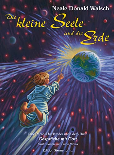 Die kleine Seele und die Erde. Eine Parabel für Kinder: Eine Parabel für Kinder nach dem Buch 'Gespräche mit Gott' Die kleine Seele und die Erde. Eine Parabel für Kinder: Eine Parabel für Kinder nach dem Buch 'Gespräche mit Gott'
