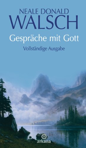 Gespräche mit Gott: Vollständige Ausgabe von ARKANA Verlag