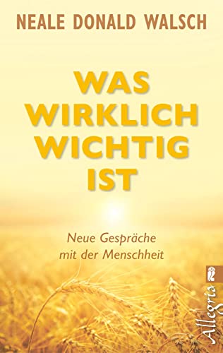 Was wirklich wichtig ist: Neue Gespräche mit der Menschheit von Ullstein Taschenbuchvlg.