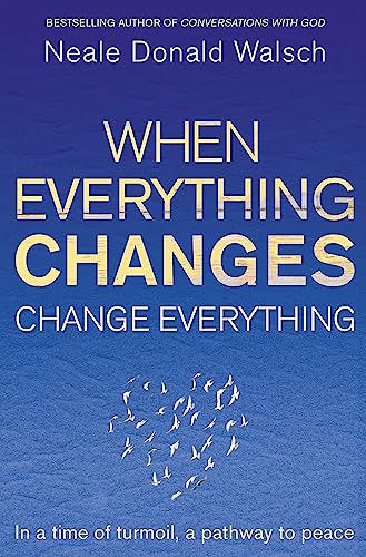 When Everything Changes, Change Everything: In a time of turmoil, a pathway to peace When Everything Changes, Change Everything: In a time of turmoil, a pathway to peace