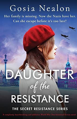 Daughter of the Resistance: A completely heartbreaking and addictive World War Two historical fiction novel (The Secret Resistance Series, Band 3)