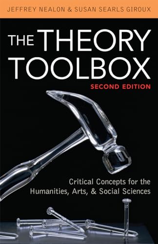 The Theory Toolbox: Critical Concepts For The Humanities, Arts, & Social Sciences (Culture And Politics Series): Critical Concepts for the Humanities, Arts, & Social Sciences