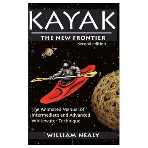 Kayak: The New Frontier: The Animated Manual of Intermediate and Advanced Whitewater Technique (The William Nealy Collection) von Menasha Ridge Press