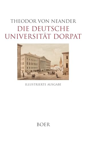 Die Deutsche Universität Dorpat: im Lichte der Geschichte und der Gegenwart von Boer Verlag
