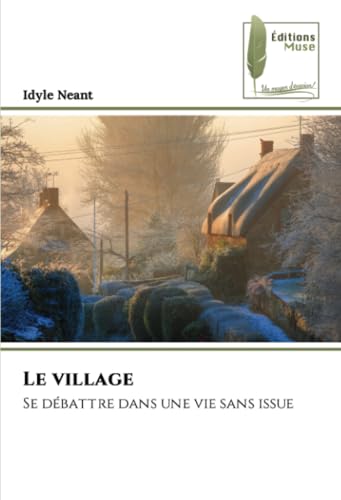 Le village: Se débattre dans une vie sans issue von Éditions Muse