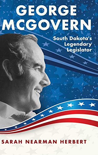 George McGovern: South Dakota's Legendary Legislator