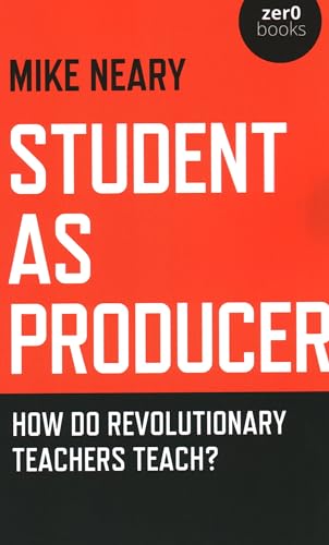 Student as Producer: How Do Revolutionary Teachers Teach?