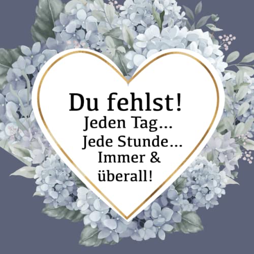 Du fehlst! Jeden Tag… Jede Stunde… Immer & überall!: Trauertagebuch zum Ausfüllen, Trauertagebuch und Erinnerungsbuch zum Eintragen, als Trauergeschenk oder Selbsthilfe nach Tod, Trauer, Verlust Du fehlst! Jeden Tag… Jede Stunde… Immer & überall!: Trauertagebuch zum Ausfüllen, Trauertagebuch und Erinnerungsbuch zum Eintragen, als Trauergeschenk oder Selbsthilfe nach Tod, Trauer, Verlust