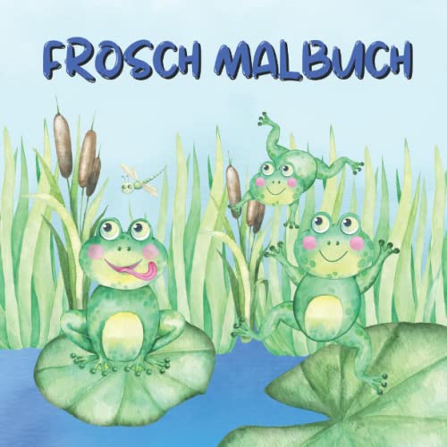 Frosch Malbuch: Tier Malbuch für Kinder zwischen 2 und 6 Jahren Frosch Malbuch: Tier Malbuch für Kinder zwischen 2 und 6 Jahren von Independently published